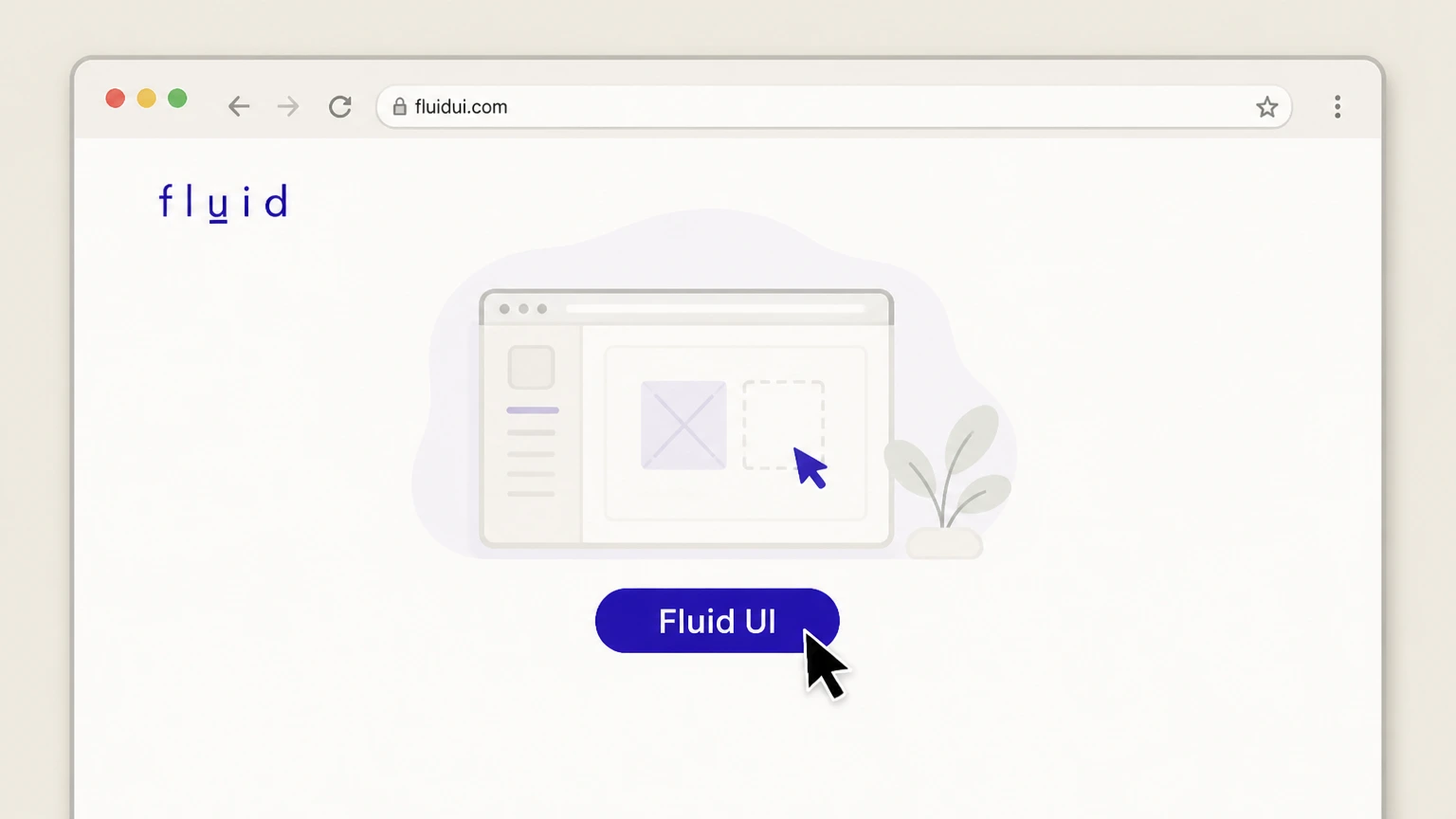 Fluid UI Fluid UI website and editor: Open the Fluid UI site in your browser