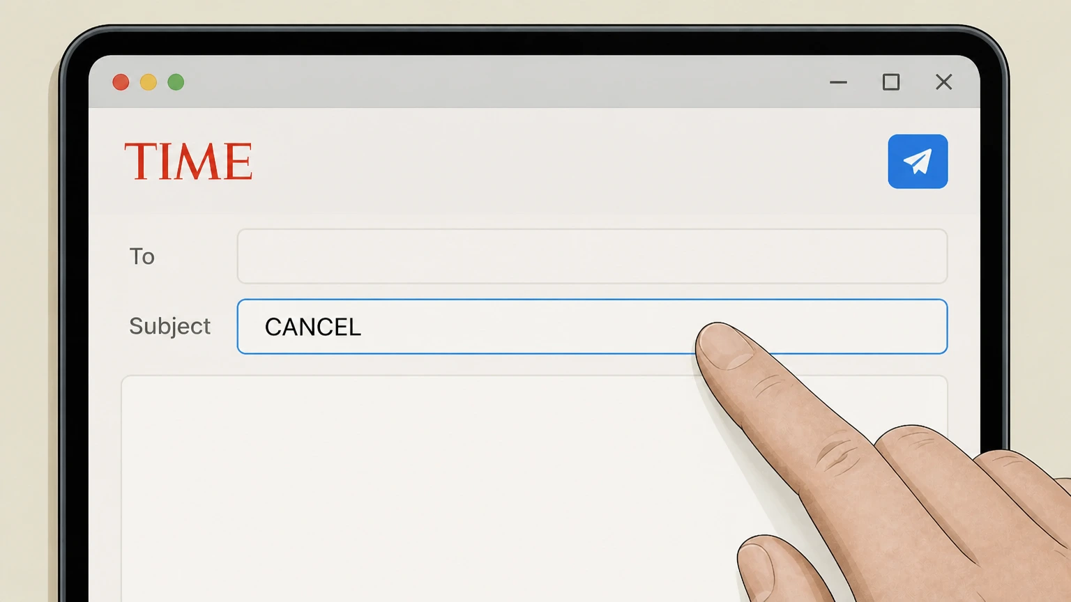 TIME TIME Customer Service by email cancellation: Use CANCEL in the subject